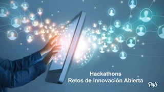 Hackathons
Retos de Innovación Abierta
 