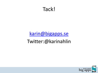 Tack!

karin@bigapps.se
Twitter:@karinahlin

 
