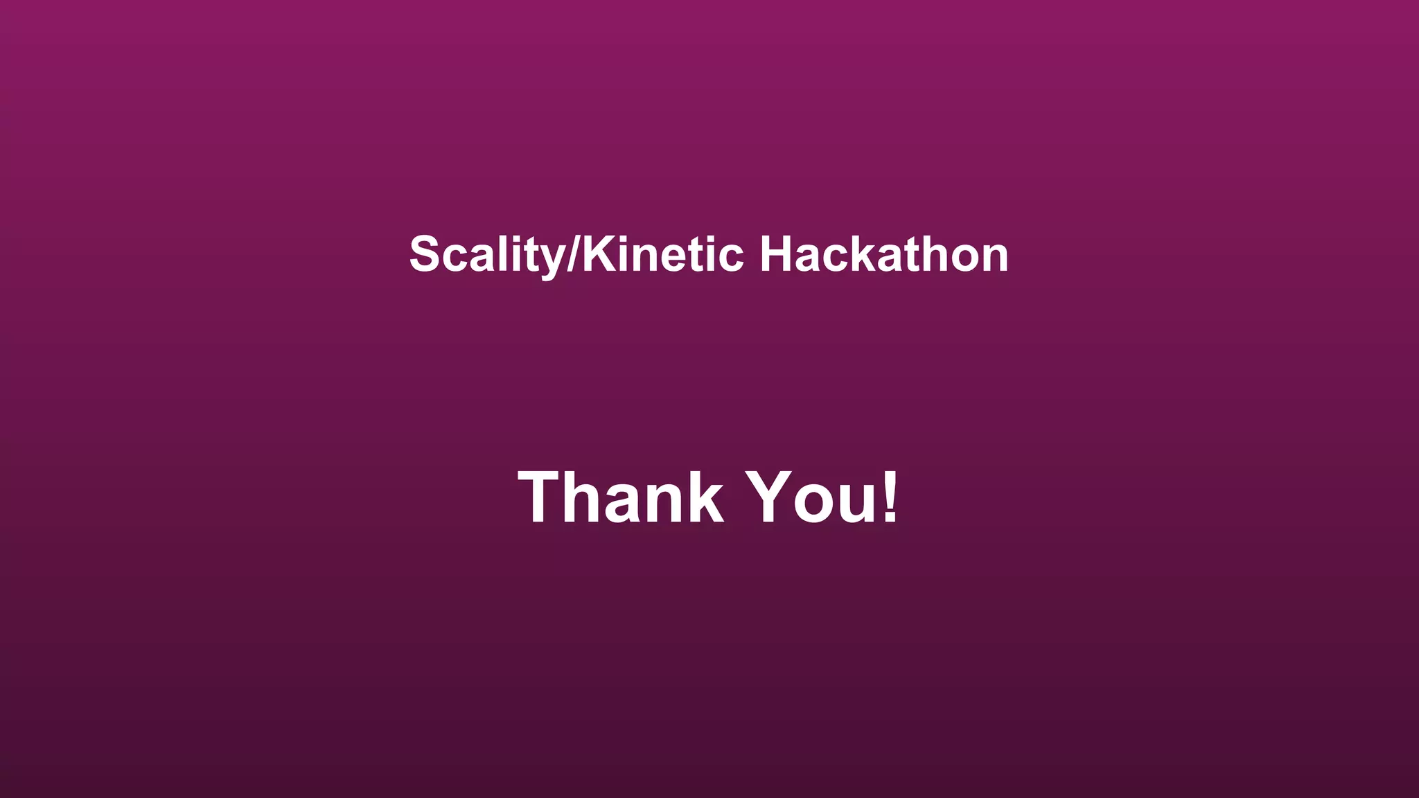 Scality/Kinetic Hackathon
Thank You!
 