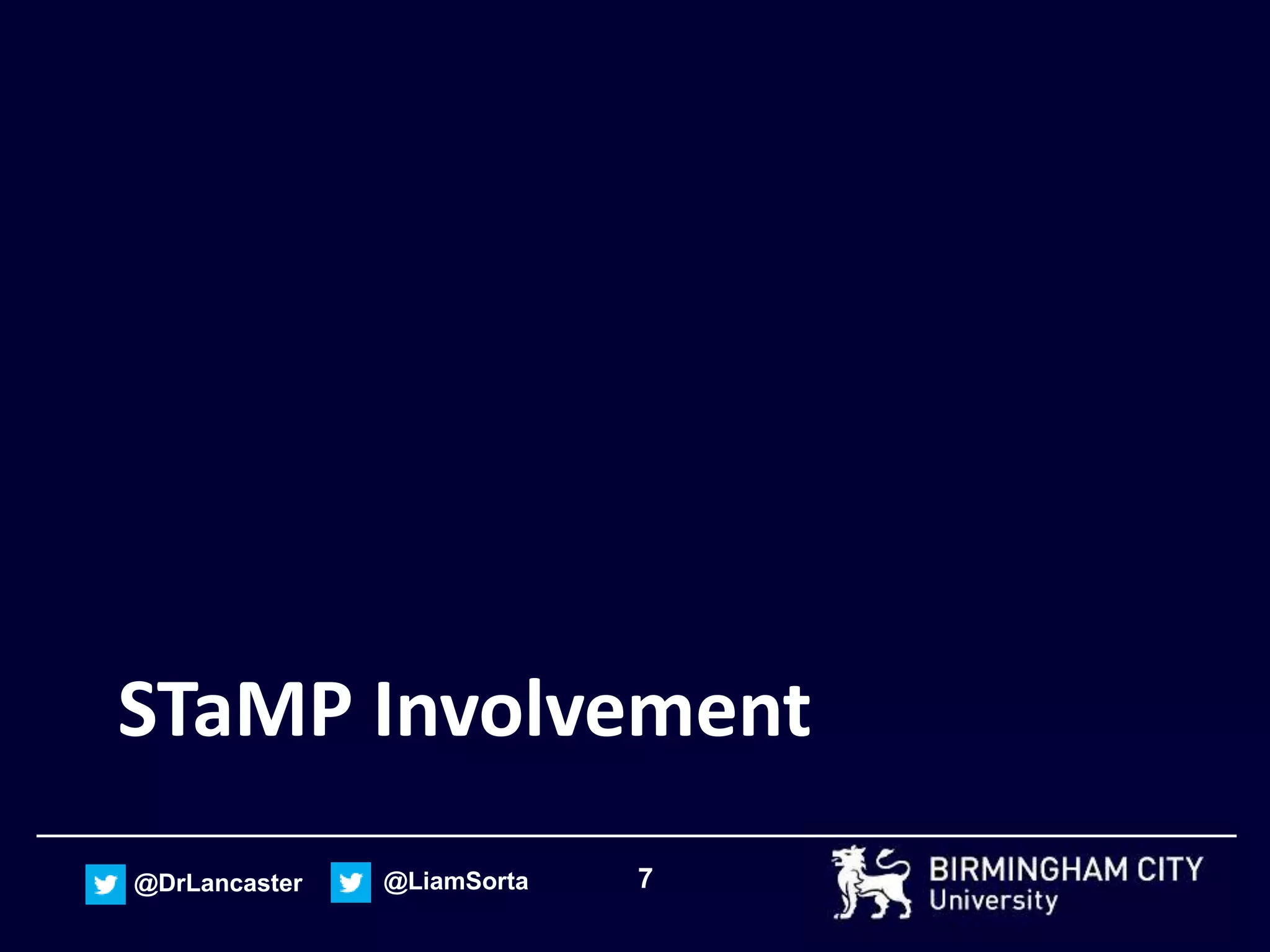 7@DrLancaster @LiamSorta
STaMP Involvement
 