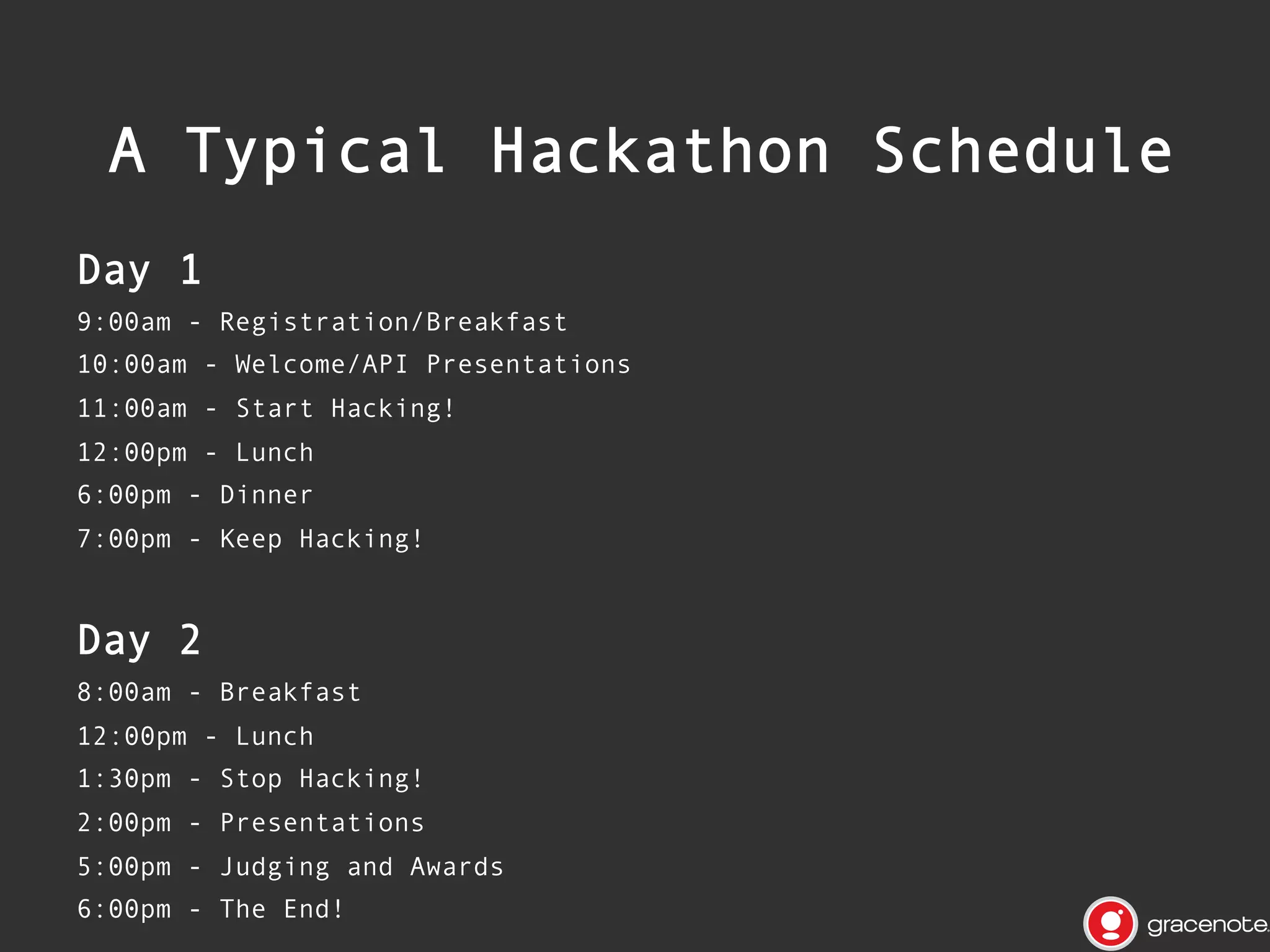 11:00am - Start Hacking!

~24 hours to make something happen!

1:30pm - Stop Hacking!

 