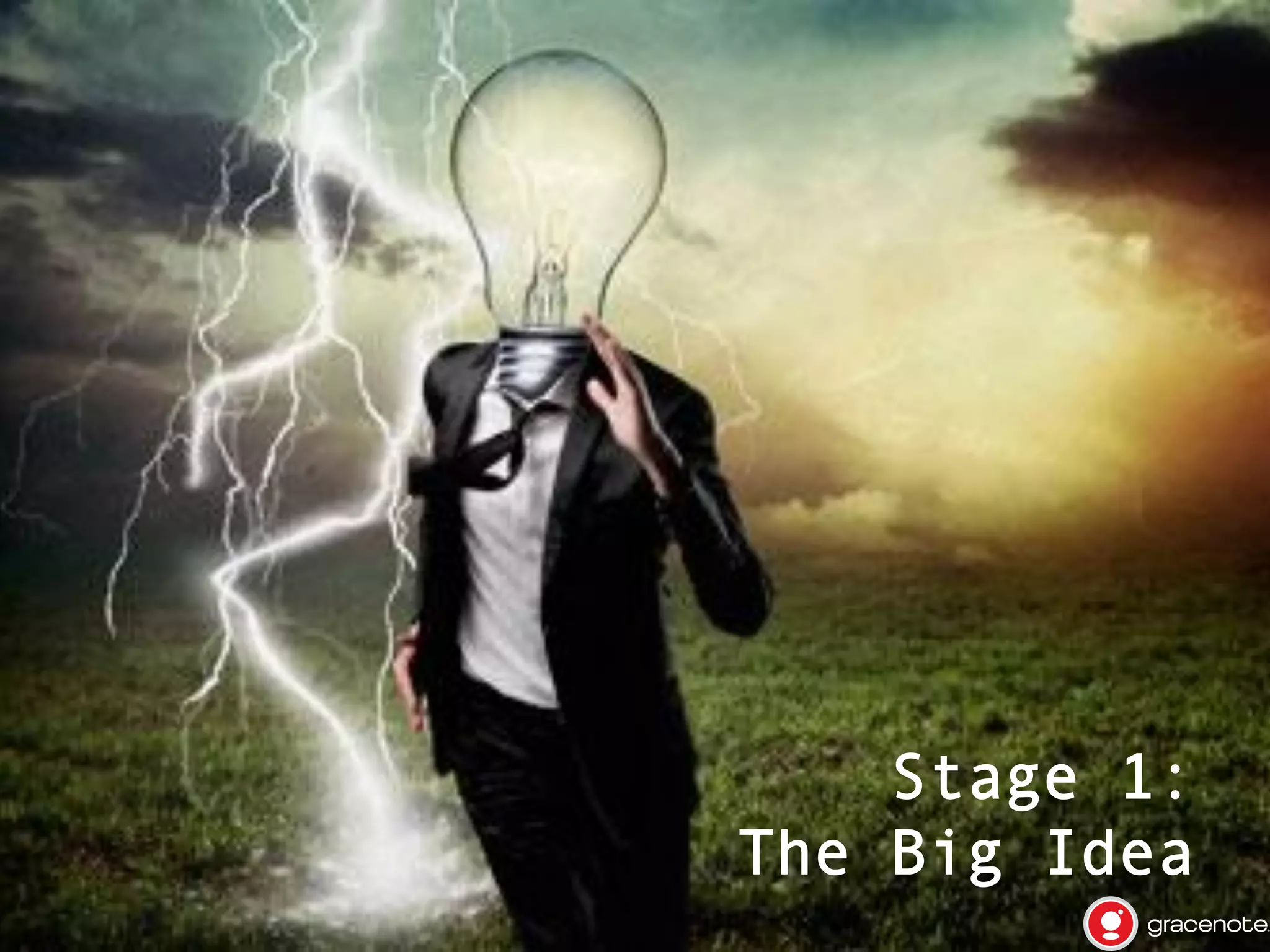 Stage 1: The Big Idea

•  "This

is going to change the
world!"

•  You

want to solve the big
problems, use every API, and do
something no one has ever done
before

•  Sometimes

the best idea is one
that scratches your own itch

 