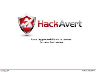HackAvert ® SSL247.co.uk/HackAvert
Protecting your website and its revenue
has never been so easy
 