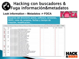 Leak information – Metadatos -> FOCA
Usuarios del directorio activo, software, versiones,
SSOO, rutas de carpetas, fechas y tiempo de
creación, modificación,…
 