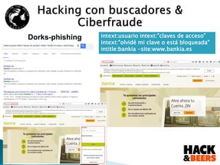 Dorks-phishing intext:usuario intext:"claves de acceso"
intext:"olvidé mi clave o está bloqueada"
intitle:bankia -site:www.bankia.es
 