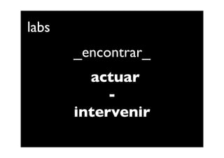 labs
       _encontrar_
         actuar
            -
       intervenir
 