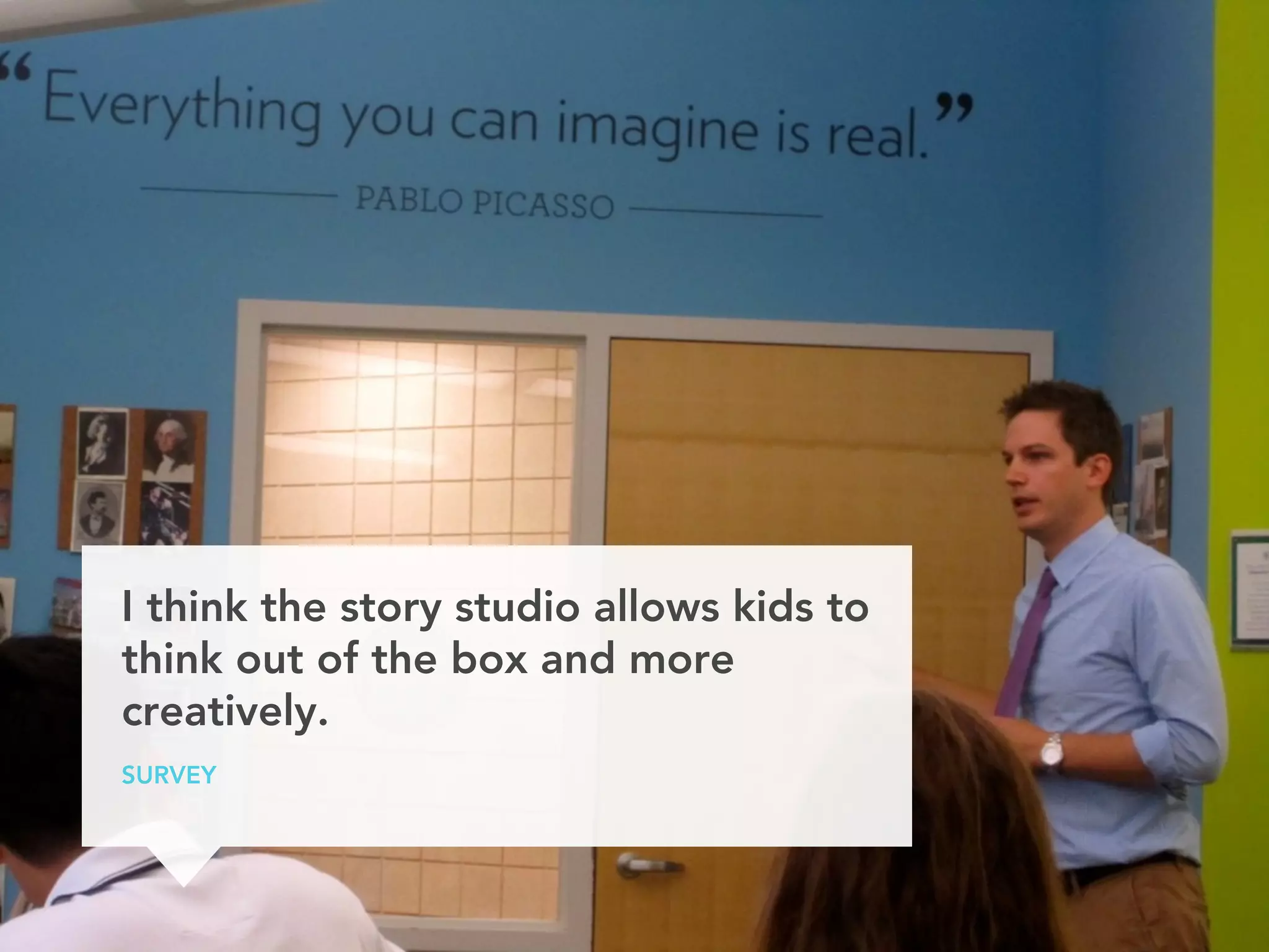 I think the story studio allows kids to
think out of the box and more
creatively.
STUDENT SURVEY
 
