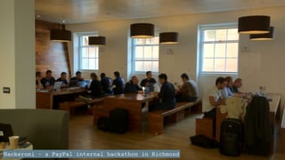 Hackeroni - a PayPal internal hackathon in Richmond
 