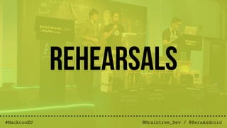 @Braintree_Dev / @SeraAndroid#HackconEU
Rehearsals
 