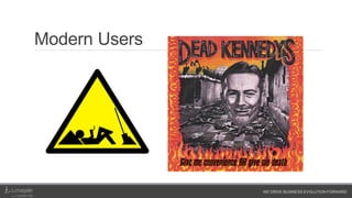 WE DRIVE BUSINESS EVOLUTION FORWARD
Modern Users
 