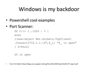 Windows is my backdoor
• Metasploit to generate PowerShell
• Uses old powersploit technique
 