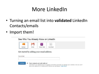 More LinkedIn
• Get some emails
 