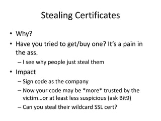 Stealing Certificates
• If you export one, it has to have a password 
• However, if YOU export it, YOU can set the
passwo...