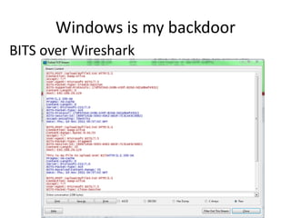 Windows is my backdoor
• Powershell cool examples
– Powershell hashdump (in SET)
– Poweshell exec method in MSSQL_Payload
...