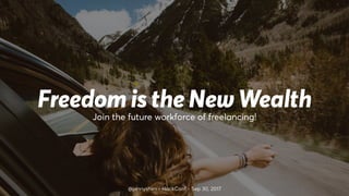 Freedom is the New Wealth
@jennyshen - HackConf - Sep 30, 2017
Join the future workforce of freelancing!
 