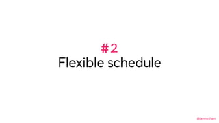 @jennyshen
Flexible schedule
#2
 