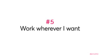 @jennyshen
Work wherever I want
#5
 