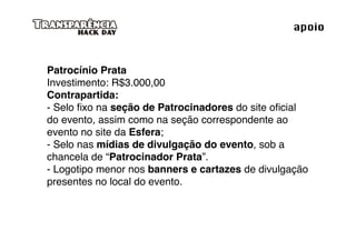 apoio



Patrocínio Prata
Investimento: R$3.000,00
Contrapartida:
- Selo ﬁxo na seção de Patrocinadores do site oﬁcial
do evento, assim como na seção correspondente ao
evento no site da Esfera;
- Selo nas mídias de divulgação do evento, sob a
chancela de “Patrocinador Prata”.
- Logotipo menor nos banners e cartazes de divulgação
presentes no local do evento.
 