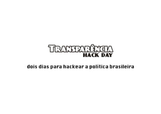 dois dias para hackear a política brasileira
 