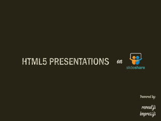 HTML5 P%#*E'TA+IONS

on

Powered by:

reveal.j!
impre&.j!

 