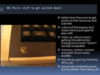 BBC Micro for the 21st CenturyThe recent 25th anniversary of the BBC Micro set us thinking about what it would take to create something as amazing today.