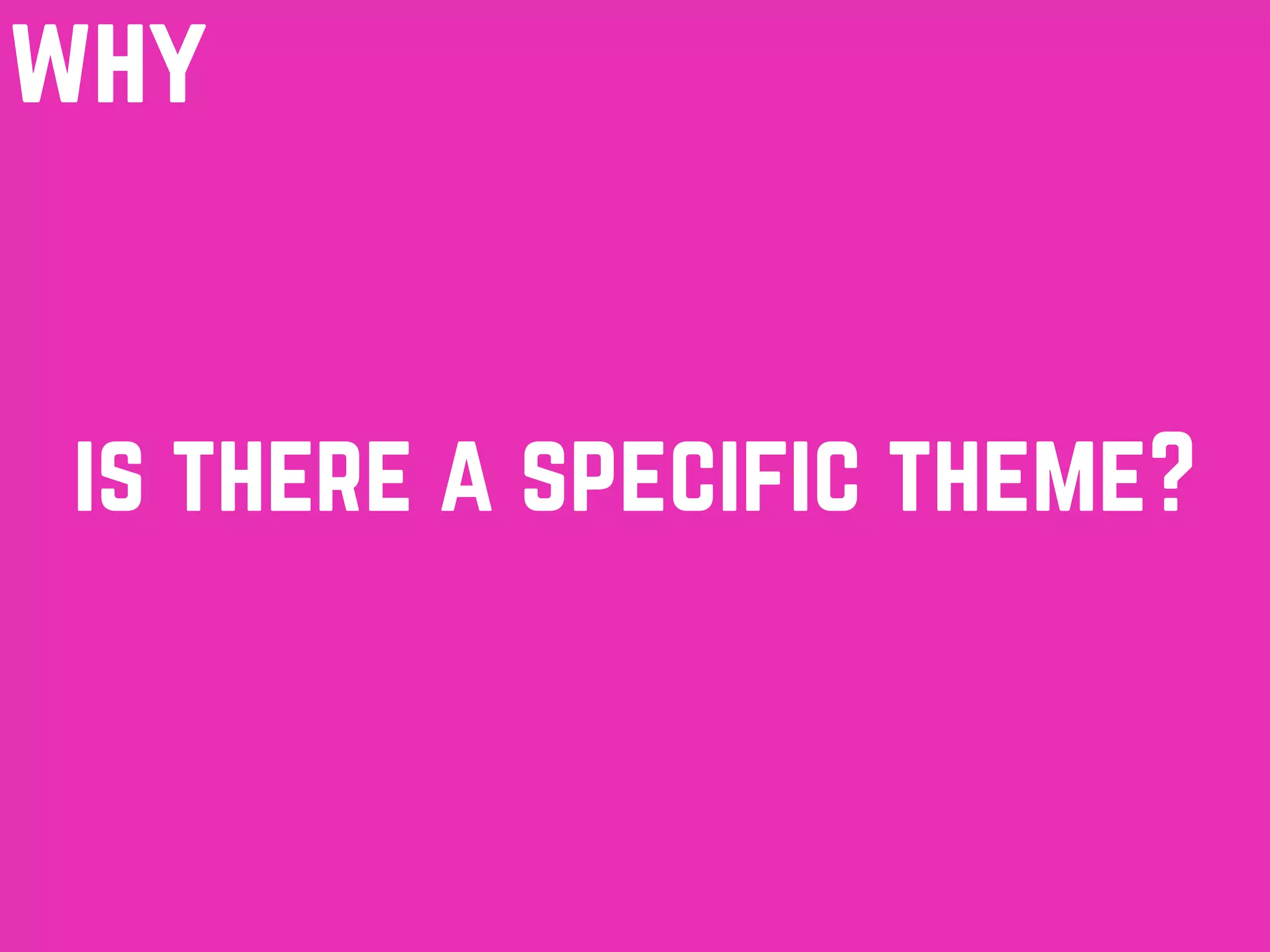 why
is there a specific theme?
 