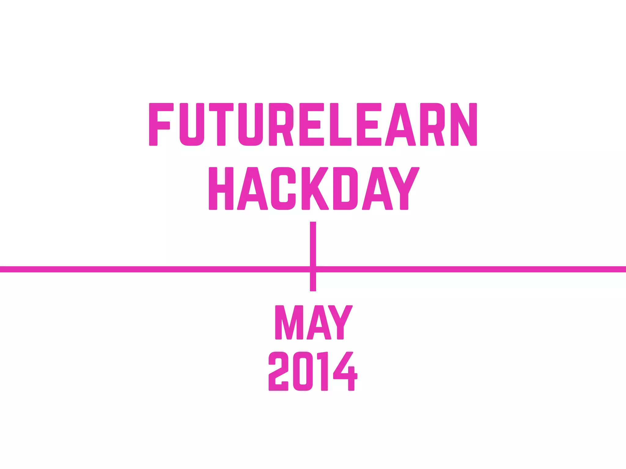 may
2014
futurelearn
hackday
 