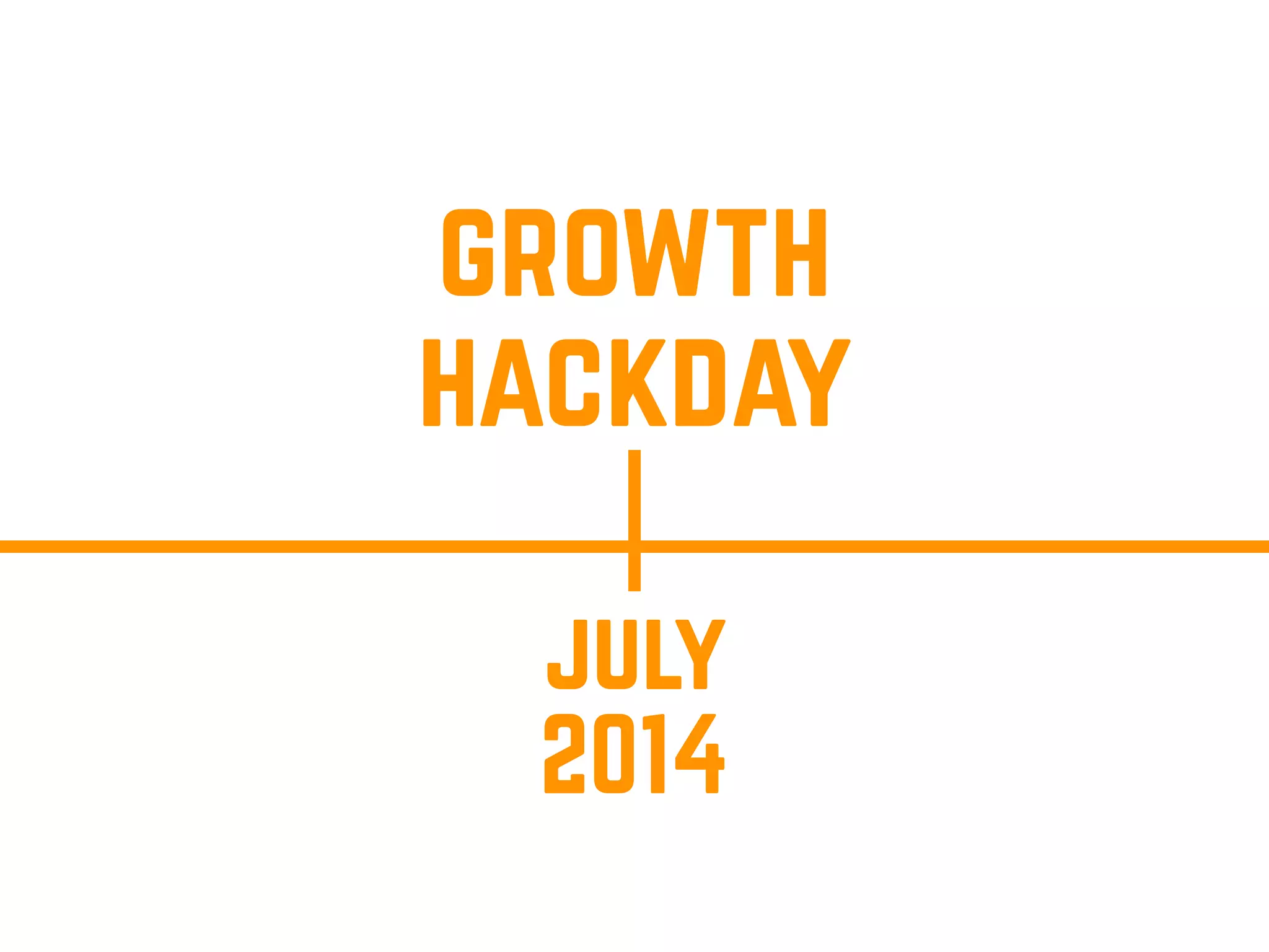 july
2014
growth
hackday
 