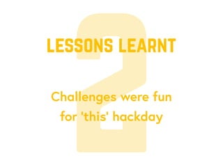 2Challenges were fun
for ‘this’ hackday
lessons learnt
 