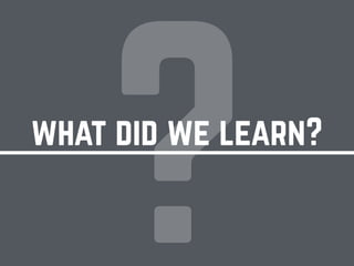 ?what did we learn?
 