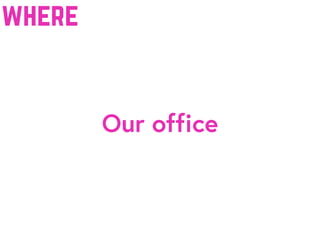 Our office
where
 