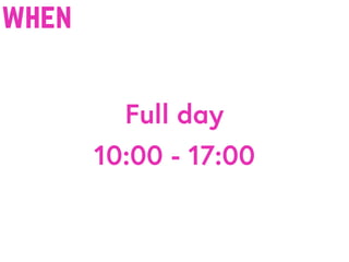 Full day
10:00 - 17:00
when
 