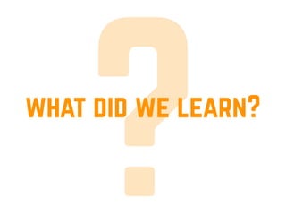 ?what did we learn?
 
