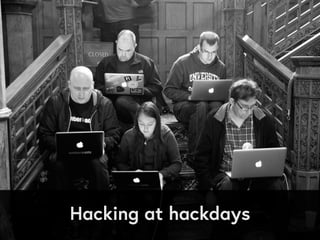Hacking at hackdays
 