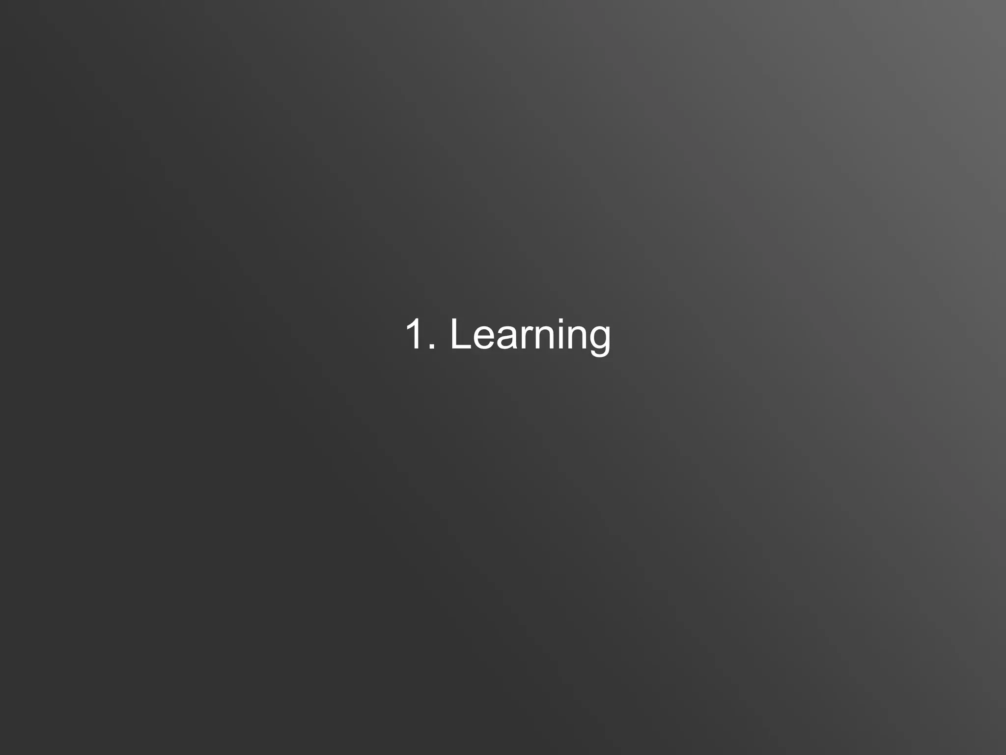 1. Learning
 