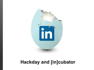 Hackday and [in]cubator
 