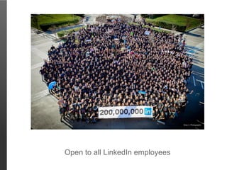Open to all LinkedIn employees
 