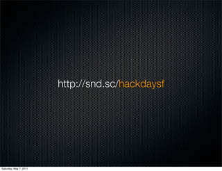 http://snd.sc/hackdaysf




Saturday, May 7, 2011
 