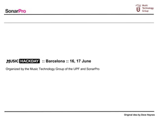 :: Barcelona :: 16, 17 June
Organized by the Music Technology Group of the UPF and SonarPro




                                                                  Original idea by Dave Haynes
 