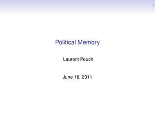 Political Memory

  Laurent Peuch


  June 16, 2011
 