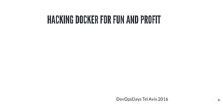Hack Docker for Fun and Profit - Boaz Shuster, Red Hat - DevOpsDays Tel Aviv 2016