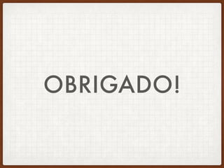 OBRIGADO!
 