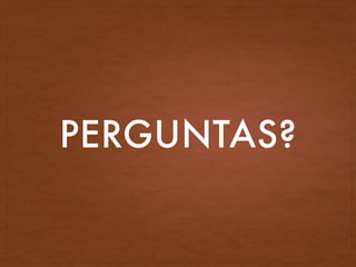 PERGUNTAS?
 