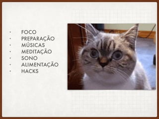 • FOCO
• PREPARAÇÃO
• MÚSICAS
• MEDITAÇÃO
• SONO
• ALIMENTAÇÃO
• HACKS
 