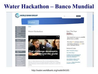 Water Hackathon – Banco Mundial 
http://water.worldbank.org/node/84165 
 