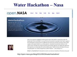 Water Hackathon – Nasa 
http://open.nasa.gov/blog/2011/09/28/waterhackathon/ 
 