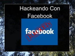 Hackeando Con
Facebook

 