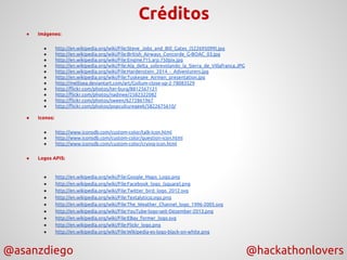 @asanzdiego @hackathonlovers
Créditos
● Imágenes:
● http://en.wikipedia.org/wiki/File:Steve_Jobs_and_Bill_Gates_(522695099...