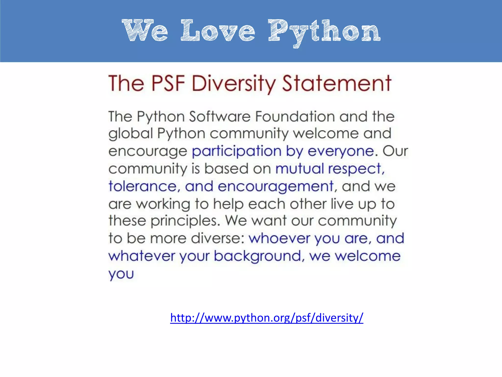 We Love Python

http://www.python.org/psf/diversity/

 
