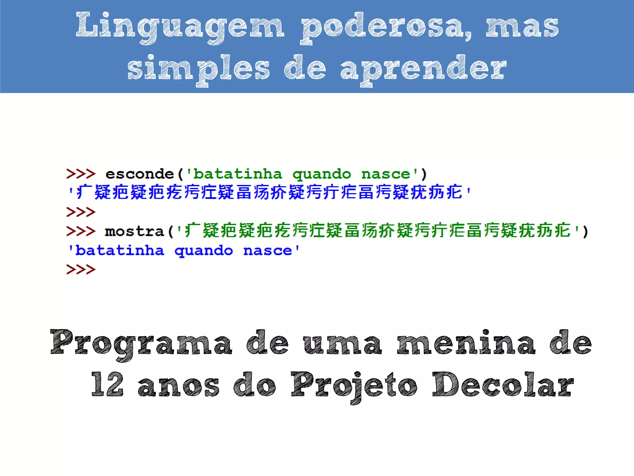 O que falam de Python

“Python é uma das cinco mais importantes linguagens que todo programador
deve conhecer” Bjarne Stroustrup, criador de C++

 